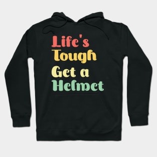 Life's Tough Get A Helmet Hoodie